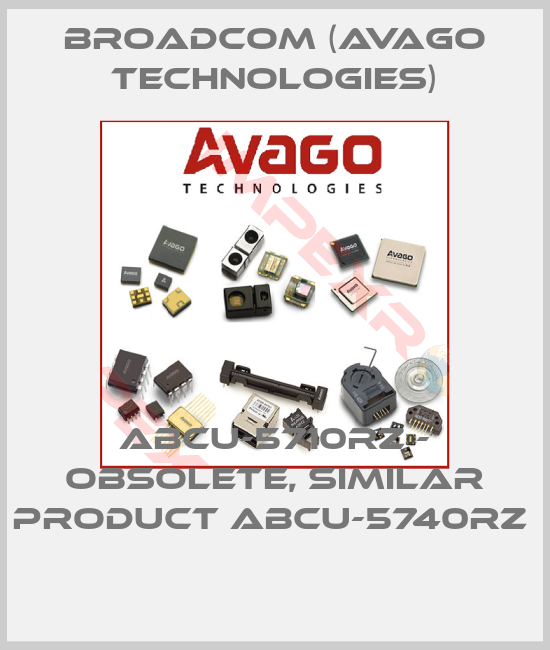 Broadcom (Avago Technologies)-ABCU-5710RZ - obsolete, similar product ABCU-5740RZ 