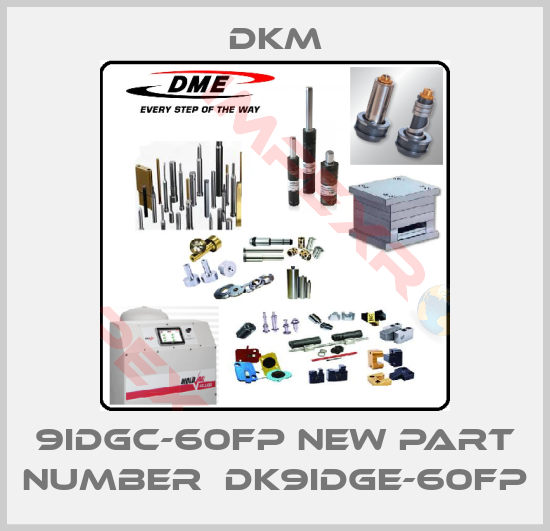 Dkm-9IDGC-60FP new part number  DK9IDGE-60FP