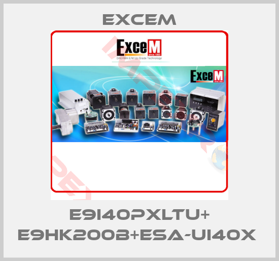 Excem-E9I40PXLTU+ E9HK200B+ESA-UI40X 