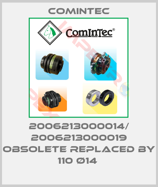 Comintec-2006213000014/ 2006213000019 obsolete replaced by 110 ø14 