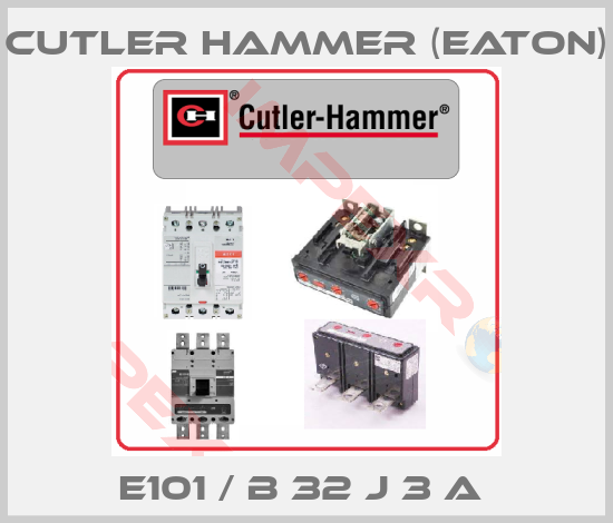Cutler Hammer (Eaton)-E101 / B 32 J 3 A 
