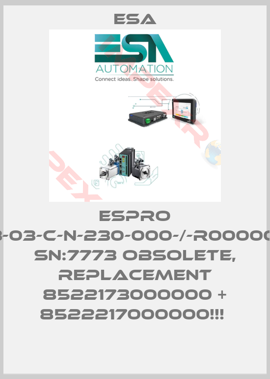 Esa-ESPRO C-A-001-03-03-C-N-230-000-/-R000000///10004, SN:7773 OBSOLETE, REPLACEMENT 8522173000000 + 8522217000000!!! 