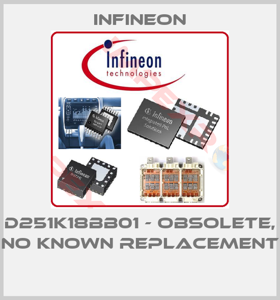 Infineon-D251K18BB01 - obsolete, no known replacement 