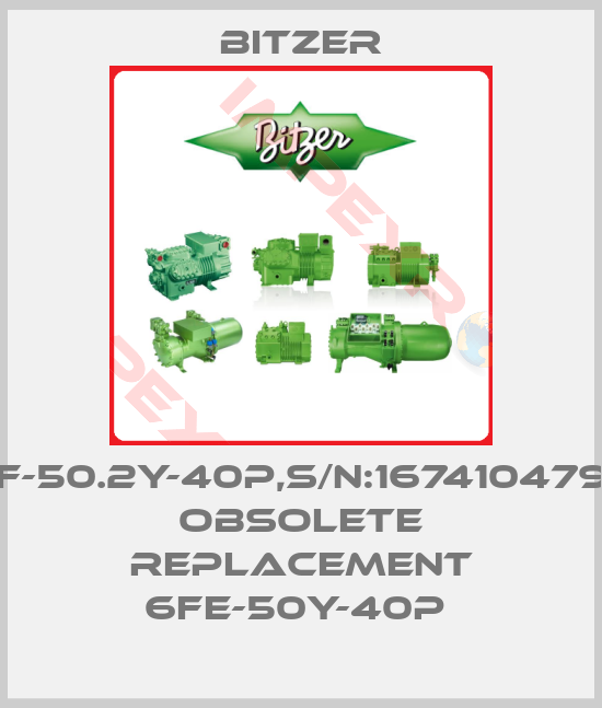 Bitzer-6F-50.2Y-40P,S/N:1674104795 obsolete replacement 6FE-50Y-40P 