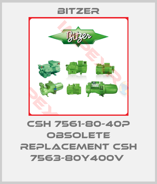 Bitzer-CSH 7561-80-40P obsolete replacement CSH 7563-80Y400V 