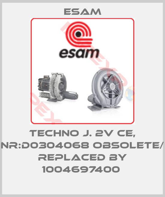Esam-Techno J. 2V CE, Nr:D0304068 obsolete/  replaced by 1004697400 