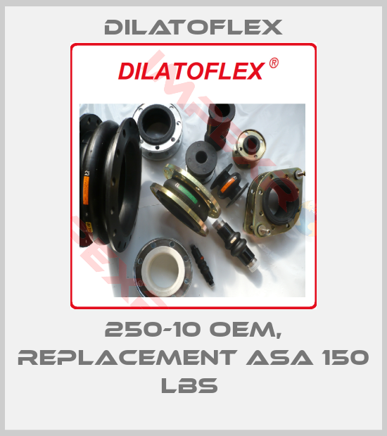 DILATOFLEX-250-10 OEM, replacement ASA 150 Lbs 