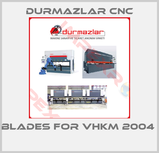Durmazlar CNC-Blades for VHKM 2004  