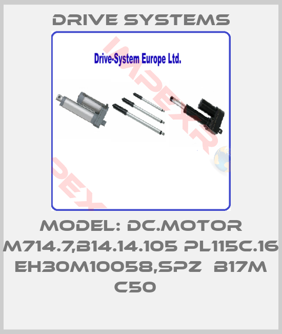 Drive Systems-MODEL: DC.MOTOR M714.7,B14.14.105 PL115C.16 EH30M10058,SPZ  B17M C50  