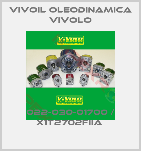 Vivoil Oleodinamica Vivolo-022-030-01700 / X1T2702FIIA 