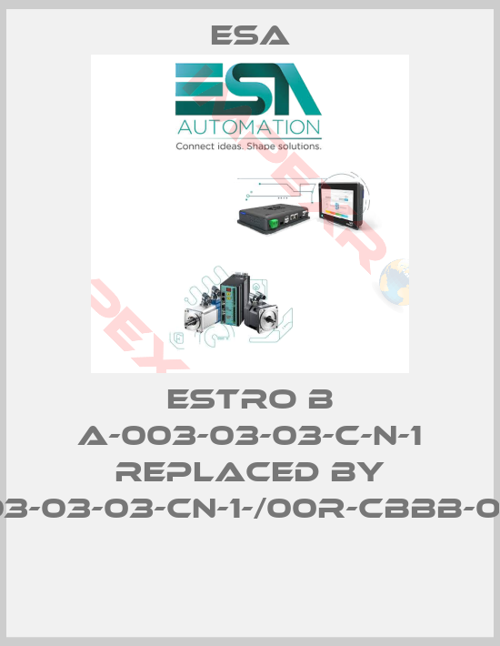 Esa-Estro B A-003-03-03-C-N-1 replaced by B2-A-03-03-03-CN-1-/00R-CBBB-0//1-04E 