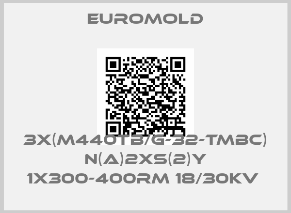 EUROMOLD-3X(M440TB/G-32-TMBC) N(A)2XS(2)Y 1X300-400RM 18/30KV 