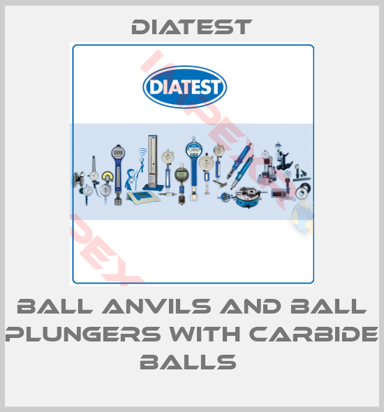 Diatest-Ball anvils and ball plungers with carbide balls 