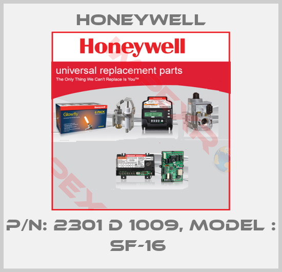 Honeywell-P/N: 2301 D 1009, MODEL : SF-16 