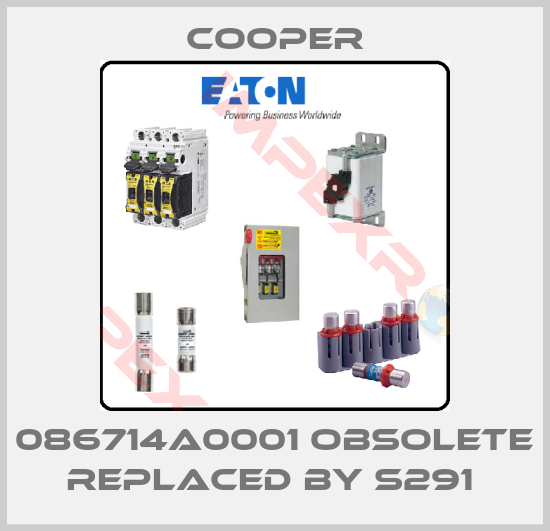 Cooper-086714A0001 obsolete replaced by S291 