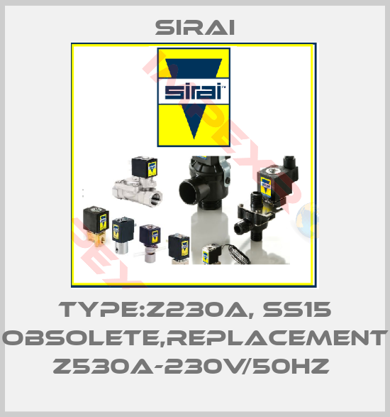 Sirai-Type:Z230A, SS15 obsolete,replacement Z530A-230V/50Hz 