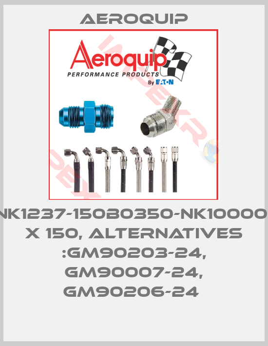 Aeroquip-NH100085-150YF-NK1237-150B0350-NK1000023-150-NK1000061 X 150, alternatives :GM90203-24, GM90007-24, GM90206-24 
