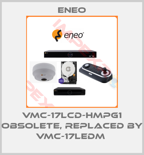 ENEO-VMC-17LCD-HMPG1 obsolete, replaced by VMC-17LEDM 