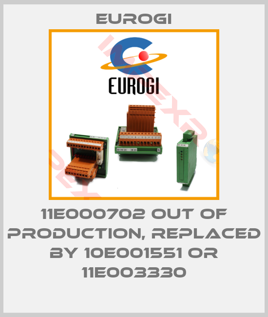 Eurogi-11E000702 out of production, replaced by 10E001551 or 11E003330
