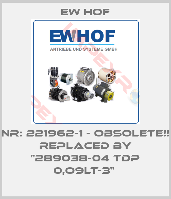 Ew Hof-Nr: 221962-1 - Obsolete!! Replaced by "289038-04 TDP 0,O9LT-3" 