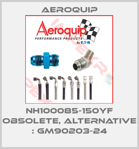 Aeroquip-NH100085-150YF obsolete, alternative : GM90203-24