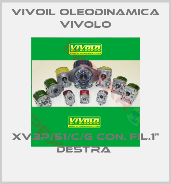 Vivoil Oleodinamica Vivolo-XV3P/51/C/G CON. FIL.1" DESTRA 