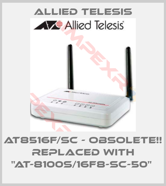 Allied Telesis-AT8516F/SC - Obsolete!! Replaced with "AT-8100S/16F8-SC-50" 