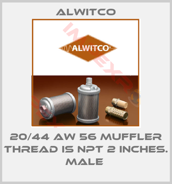 Alwitco-20/44 AW 56 MUFFLER THREAD IS NPT 2 INCHES. MALE 