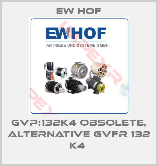 Ew Hof- GVP:132K4 obsolete, alternative GVFR 132 K4 