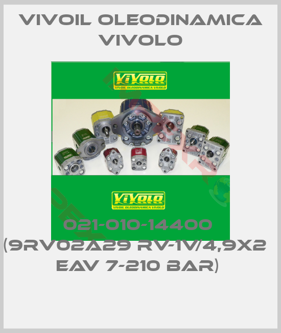 Vivoil Oleodinamica Vivolo-021-010-14400  (9RV02A29 RV-1V/4,9X2   EAV 7-210 BAR) 