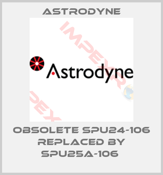 Astrodyne-obsolete SPU24-106 replaced by SPU25A-106 