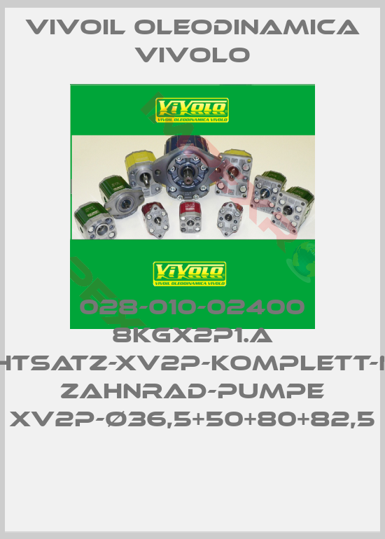 Vivoil Oleodinamica Vivolo-028-010-02400 8KGX2P1.A DICHTSATZ-XV2P-KOMPLETT-NBR ZAHNRAD-PUMPE XV2P-Ø36,5+50+80+82,5