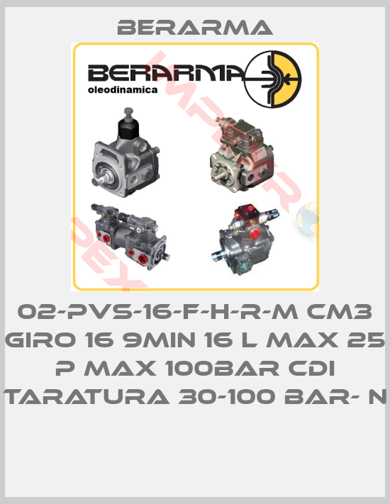 Berarma-02-PVS-16-F-H-R-M CM3 GIRO 16 9MIN 16 L MAX 25 P MAX 100BAR CDI TARATURA 30-100 BAR- N 