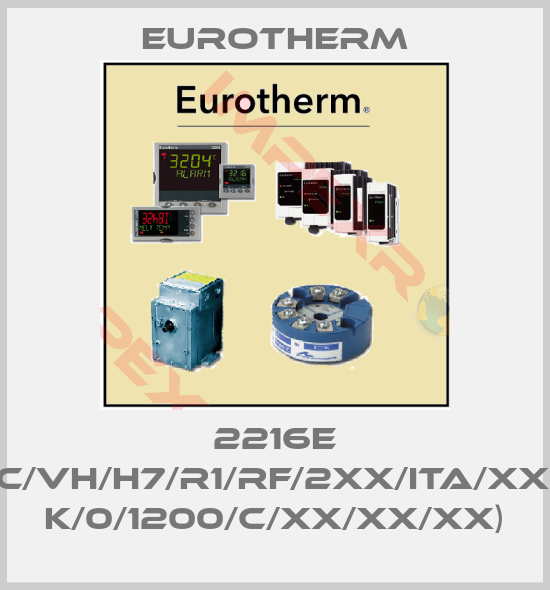 Eurotherm-2216E (CODE:2216E/CC/VH/H7/R1/RF/2XX/ITA/XXXXX/XXXXXX/ K/0/1200/C/XX/XX/XX)