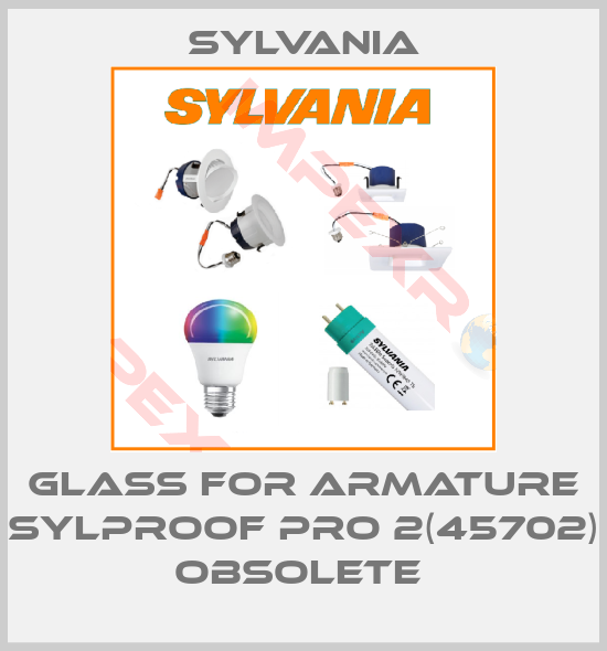 Sylvania-Glass for Armature Sylproof pro 2(45702) obsolete 