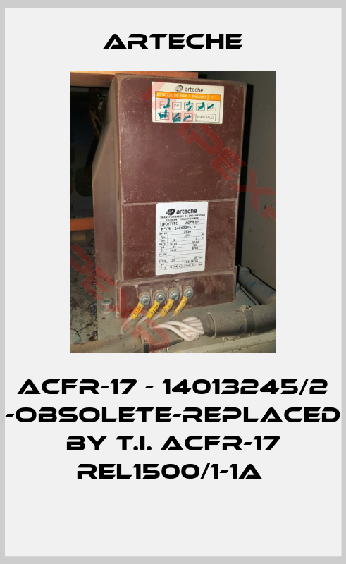 Arteche-ACFR-17 - 14013245/2 -obsolete-replaced by T.I. ACFR-17 REL1500/1-1A 