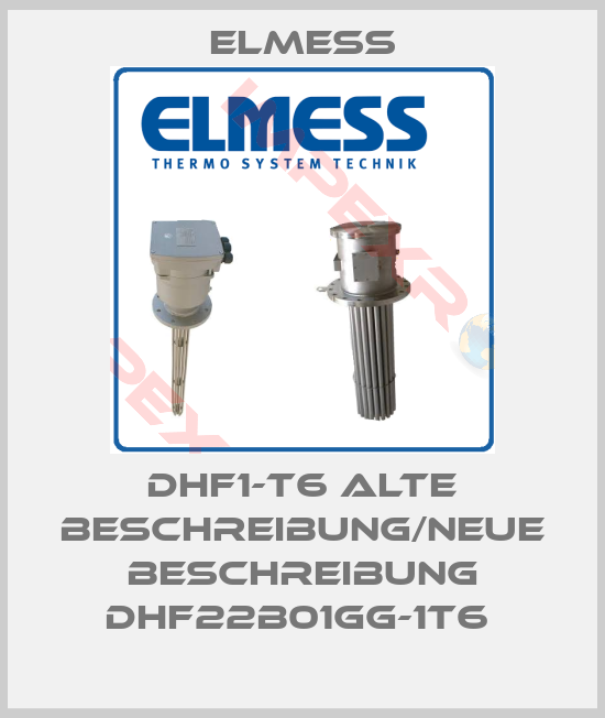 Elmess-DHF1-T6 alte Beschreibung/neue Beschreibung DHF22B01GG-1T6 