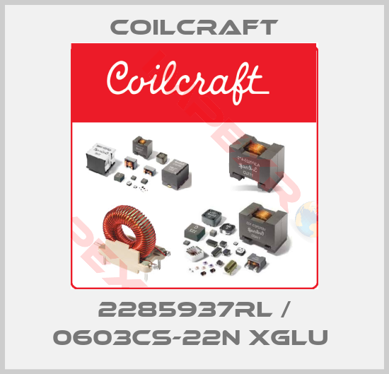 Coilcraft-2285937RL / 0603CS-22N XGLU 