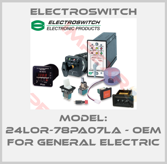 Electroswitch-Model: 24LOR-78PA07LA - OEM for General Electric