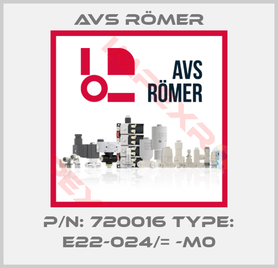 Avs Römer-P/N: 720016 Type: E22-024/= -M0