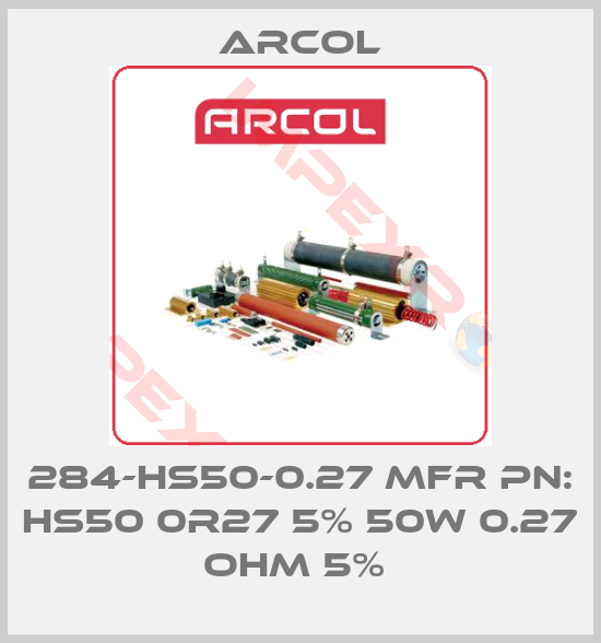 Arcol-284-HS50-0.27 MFR PN: HS50 0R27 5% 50W 0.27 OHM 5% 